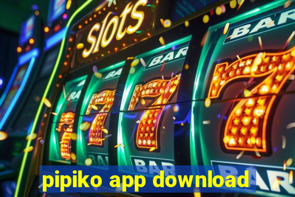 pipiko app download